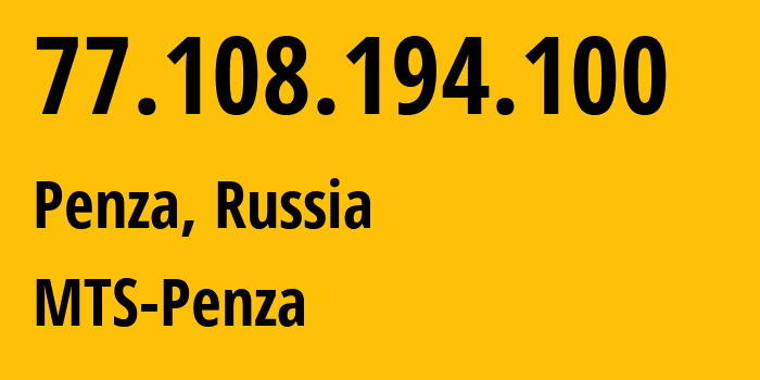 IP address 77.108.194.100 (Penza, Penza Oblast, Russia) get location, coordinates on map, ISP provider AS35728 MTS-Penza // who is provider of ip address 77.108.194.100, whose IP address