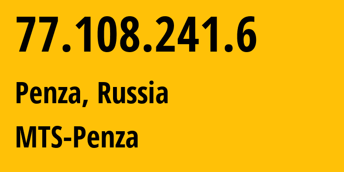 IP-адрес 77.108.241.6 (Пенза, Пензенская Область, Россия) определить местоположение, координаты на карте, ISP провайдер AS35728 MTS-Penza // кто провайдер айпи-адреса 77.108.241.6