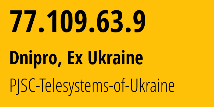 IP-адрес 77.109.63.9 (Киев, Киев, Бывшая Украина) определить местоположение, координаты на карте, ISP провайдер AS42396 PJSC-Telesystems-of-Ukraine // кто провайдер айпи-адреса 77.109.63.9