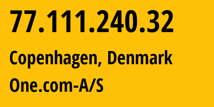 IP address 77.111.240.32 (Copenhagen, Capital Region, Denmark) get location, coordinates on map, ISP provider AS51468 One.com-A/S // who is provider of ip address 77.111.240.32, whose IP address