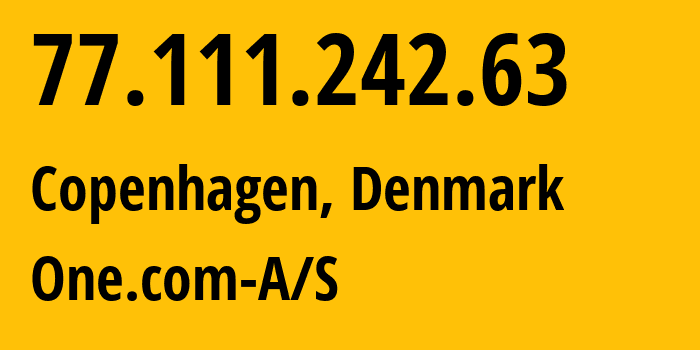IP address 77.111.242.63 (Copenhagen, Capital Region, Denmark) get location, coordinates on map, ISP provider AS51468 One.com-A/S // who is provider of ip address 77.111.242.63, whose IP address