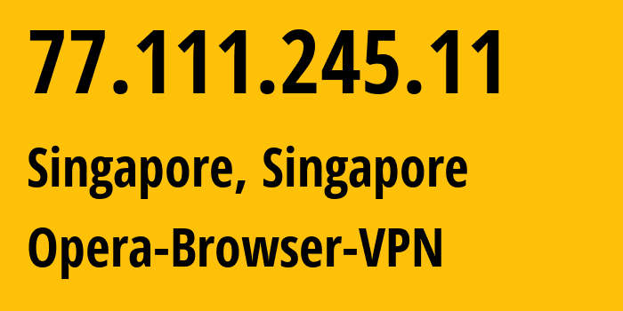 IP address 77.111.245.11 (Singapore, Central Singapore, Singapore) get location, coordinates on map, ISP provider AS205016 Opera-Browser-VPN // who is provider of ip address 77.111.245.11, whose IP address