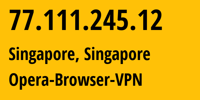 IP-адрес 77.111.245.12 (Сингапур, Central Singapore, Сингапур) определить местоположение, координаты на карте, ISP провайдер AS205016 Opera-Browser-VPN // кто провайдер айпи-адреса 77.111.245.12