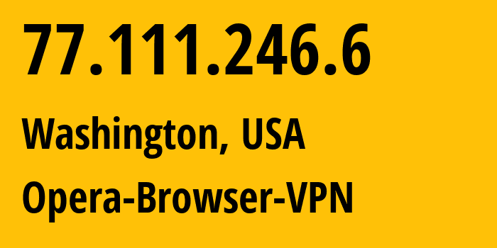 IP address 77.111.246.6 (Washington, Washington, D.C., USA) get location, coordinates on map, ISP provider AS205016 Opera-Browser-VPN // who is provider of ip address 77.111.246.6, whose IP address