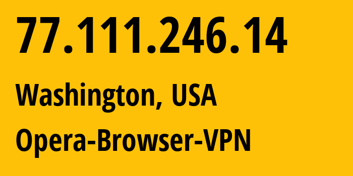 IP-адрес 77.111.246.14 (Вашингтон, Округ Колумбия, США) определить местоположение, координаты на карте, ISP провайдер AS205016 Opera-Browser-VPN // кто провайдер айпи-адреса 77.111.246.14