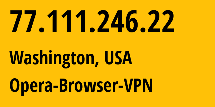 IP address 77.111.246.22 (Washington, Washington, D.C., USA) get location, coordinates on map, ISP provider AS205016 Opera-Browser-VPN // who is provider of ip address 77.111.246.22, whose IP address