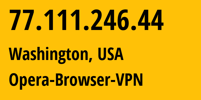 IP-адрес 77.111.246.44 (Вашингтон, Округ Колумбия, США) определить местоположение, координаты на карте, ISP провайдер AS205016 Opera-Browser-VPN // кто провайдер айпи-адреса 77.111.246.44