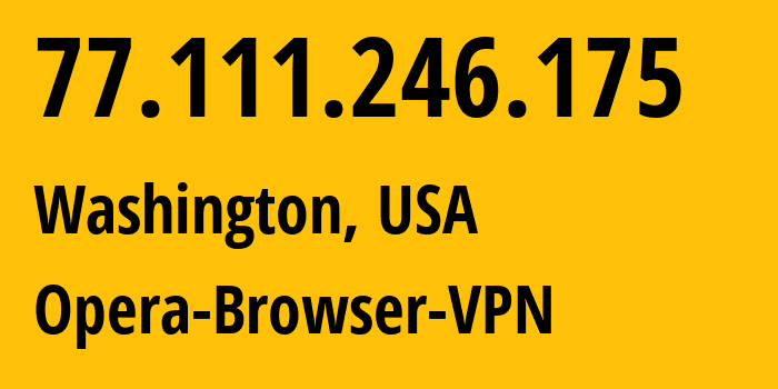 IP-адрес 77.111.246.175 (Вашингтон, Округ Колумбия, США) определить местоположение, координаты на карте, ISP провайдер AS205016 Opera-Browser-VPN // кто провайдер айпи-адреса 77.111.246.175