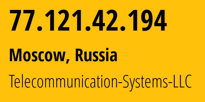 IP address 77.121.42.194 (Moscow, Moscow, Russia) get location, coordinates on map, ISP provider AS205515 Telecommunication-Systems-LLC // who is provider of ip address 77.121.42.194, whose IP address