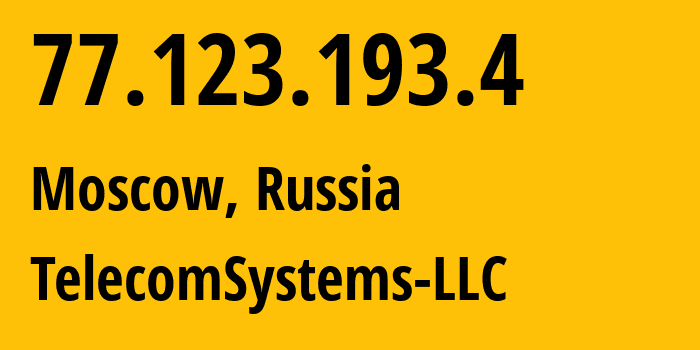 IP address 77.123.193.4 (Moscow, Moscow, Russia) get location, coordinates on map, ISP provider AS205515 TelecomSystems-LLC // who is provider of ip address 77.123.193.4, whose IP address