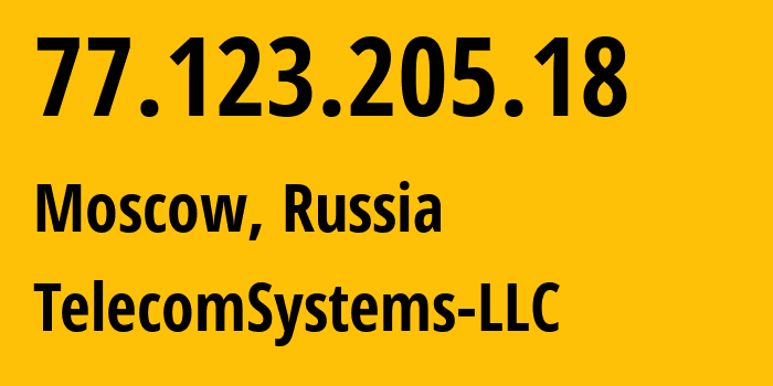 IP address 77.123.205.18 (Moscow, Moscow, Russia) get location, coordinates on map, ISP provider AS205515 TelecomSystems-LLC // who is provider of ip address 77.123.205.18, whose IP address