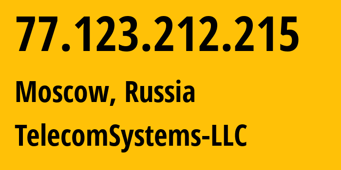 IP address 77.123.212.215 (Moscow, Moscow, Russia) get location, coordinates on map, ISP provider AS205515 TelecomSystems-LLC // who is provider of ip address 77.123.212.215, whose IP address