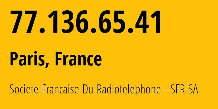 IP address 77.136.65.41 (Paris, Île-de-France, France) get location, coordinates on map, ISP provider AS15557 Societe-Francaise-Du-Radiotelephone---SFR-SA // who is provider of ip address 77.136.65.41, whose IP address