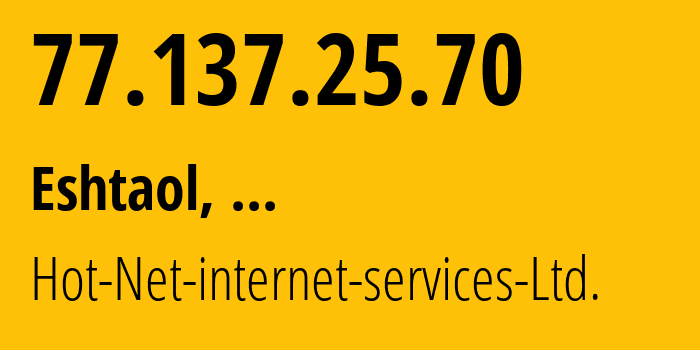 IP-адрес 77.137.25.70 (Ор-Йехуда, Тель-Авивский округ, Израиль) определить местоположение, координаты на карте, ISP провайдер AS12849 Hot-Net-internet-services-Ltd. // кто провайдер айпи-адреса 77.137.25.70