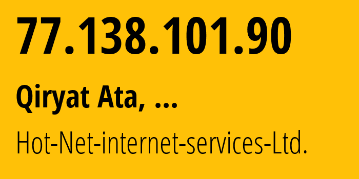 IP address 77.138.101.90 (Qiryat Ata, Haifa, ...) get location, coordinates on map, ISP provider AS12849 Hot-Net-internet-services-Ltd. // who is provider of ip address 77.138.101.90, whose IP address