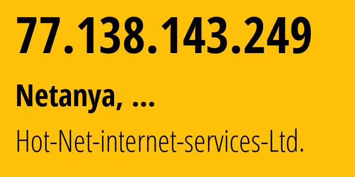 IP-адрес 77.138.143.249 (Нетания, Центральный район, ...) определить местоположение, координаты на карте, ISP провайдер AS12849 Hot-Net-internet-services-Ltd. // кто провайдер айпи-адреса 77.138.143.249