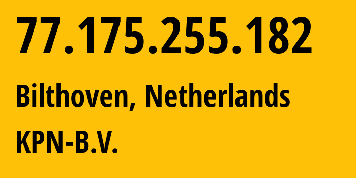 IP address 77.175.255.182 (Bilthoven, Utrecht, Netherlands) get location, coordinates on map, ISP provider AS1136 KPN-B.V. // who is provider of ip address 77.175.255.182, whose IP address