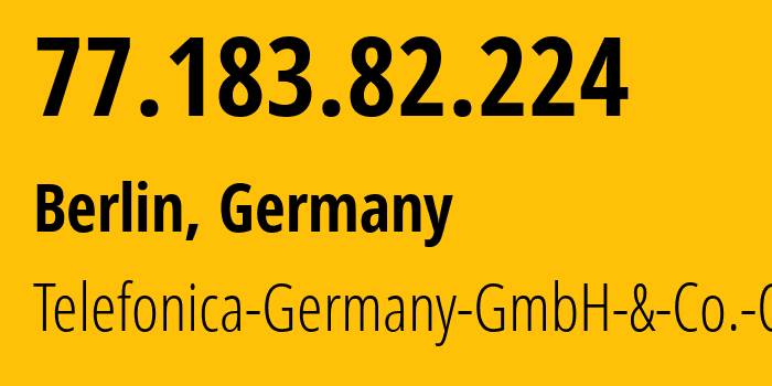 IP address 77.183.82.224 (Berlin, Land Berlin, Germany) get location, coordinates on map, ISP provider AS6805 Telefonica-Germany-GmbH-&-Co.-OHG // who is provider of ip address 77.183.82.224, whose IP address