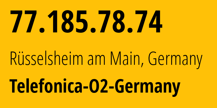 IP-адрес 77.185.78.74 (Рюссельсхайм, Гессен, Германия) определить местоположение, координаты на карте, ISP провайдер AS6805 Telefonica-O2-Germany // кто провайдер айпи-адреса 77.185.78.74