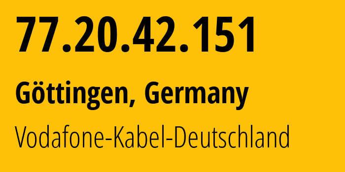 IP address 77.20.42.151 (Göttingen, Lower Saxony, Germany) get location, coordinates on map, ISP provider AS3209 Vodafone-Kabel-Deutschland // who is provider of ip address 77.20.42.151, whose IP address