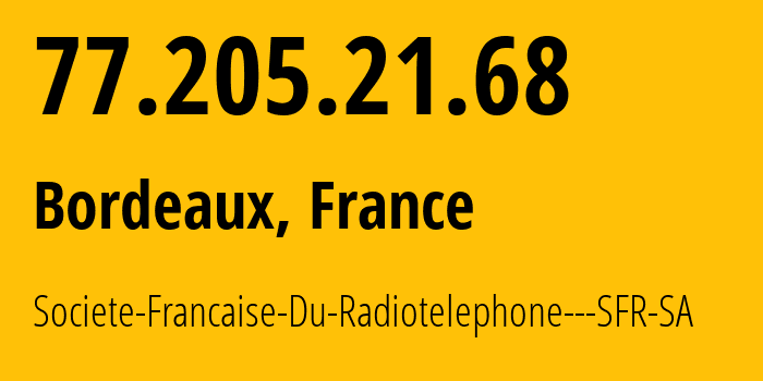 IP address 77.205.21.68 (Marseille 01, Provence-Alpes-Côte dAzur, France) get location, coordinates on map, ISP provider AS15557 Societe-Francaise-Du-Radiotelephone---SFR-SA // who is provider of ip address 77.205.21.68, whose IP address