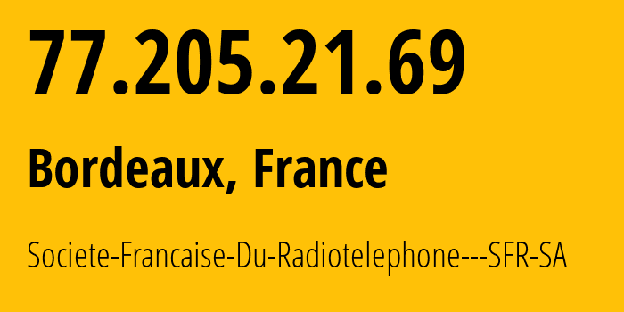 IP address 77.205.21.69 (Marseille 05, Provence-Alpes-Côte dAzur, France) get location, coordinates on map, ISP provider AS15557 Societe-Francaise-Du-Radiotelephone---SFR-SA // who is provider of ip address 77.205.21.69, whose IP address