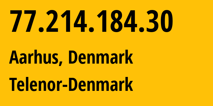 IP address 77.214.184.30 (Aarhus, Central Jutland, Denmark) get location, coordinates on map, ISP provider AS9158 Telenor-Denmark // who is provider of ip address 77.214.184.30, whose IP address