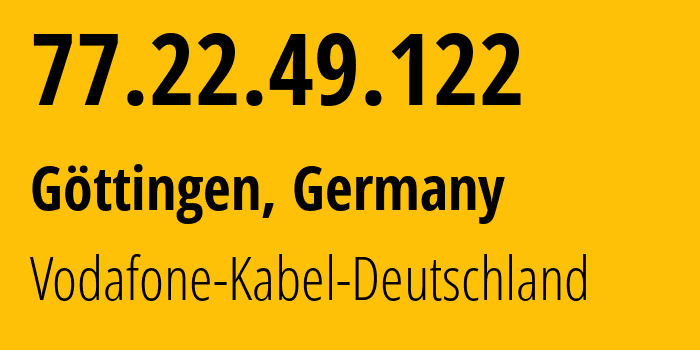 IP address 77.22.49.122 (Göttingen, Lower Saxony, Germany) get location, coordinates on map, ISP provider AS3209 Vodafone-Kabel-Deutschland // who is provider of ip address 77.22.49.122, whose IP address