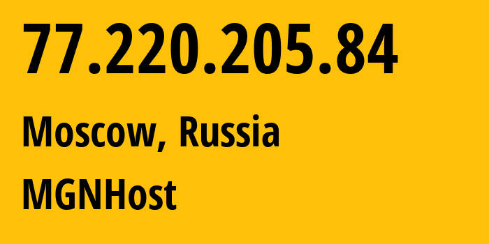 IP address 77.220.205.84 (Moscow, Moscow, Russia) get location, coordinates on map, ISP provider AS202423 MGNHost // who is provider of ip address 77.220.205.84, whose IP address