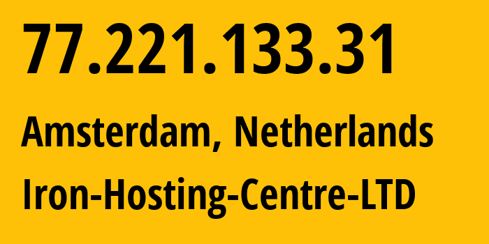 IP address 77.221.133.31 (Amsterdam, North Holland, Netherlands) get location, coordinates on map, ISP provider AS216139 Iron-Hosting-Centre-LTD // who is provider of ip address 77.221.133.31, whose IP address