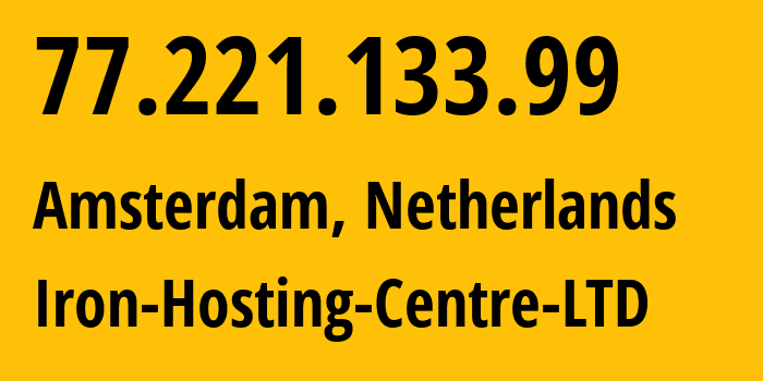 IP address 77.221.133.99 (Amsterdam, North Holland, Netherlands) get location, coordinates on map, ISP provider AS216139 Iron-Hosting-Centre-LTD // who is provider of ip address 77.221.133.99, whose IP address