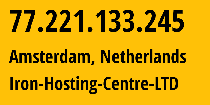 IP-адрес 77.221.133.245 (Амстердам, Северная Голландия, Нидерланды) определить местоположение, координаты на карте, ISP провайдер AS216139 Iron-Hosting-Centre-LTD // кто провайдер айпи-адреса 77.221.133.245