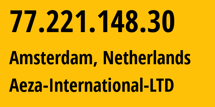 IP-адрес 77.221.148.30 (Амстердам, Северная Голландия, Нидерланды) определить местоположение, координаты на карте, ISP провайдер AS210644 Aeza-International-LTD // кто провайдер айпи-адреса 77.221.148.30