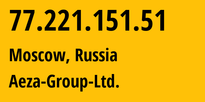 IP address 77.221.151.51 (Moscow, Moscow, Russia) get location, coordinates on map, ISP provider AS216246 Aeza-Group-Ltd. // who is provider of ip address 77.221.151.51, whose IP address