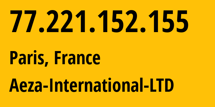 IP-адрес 77.221.152.155 (Париж, Иль-де-Франс, Франция) определить местоположение, координаты на карте, ISP провайдер AS210644 Aeza-International-LTD // кто провайдер айпи-адреса 77.221.152.155