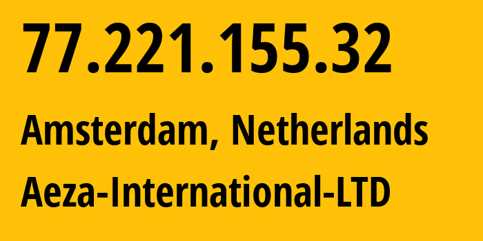 IP address 77.221.155.32 (Amsterdam, North Holland, Netherlands) get location, coordinates on map, ISP provider AS210644 Aeza-International-LTD // who is provider of ip address 77.221.155.32, whose IP address