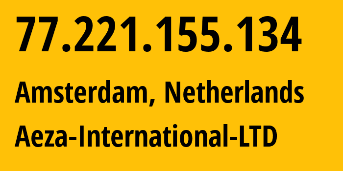 IP address 77.221.155.134 (Amsterdam, North Holland, Netherlands) get location, coordinates on map, ISP provider AS210644 Aeza-International-LTD // who is provider of ip address 77.221.155.134, whose IP address