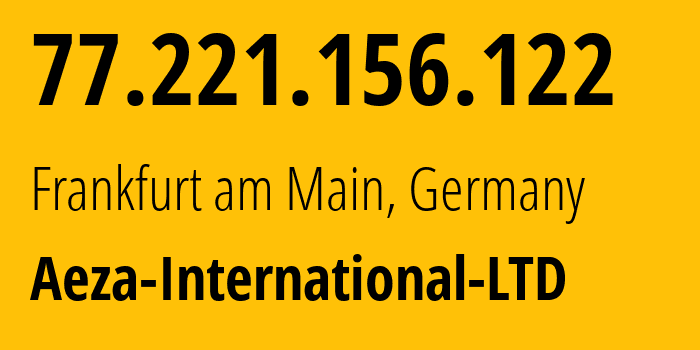 IP address 77.221.156.122 (Frankfurt am Main, Hesse, Germany) get location, coordinates on map, ISP provider AS210644 Aeza-International-LTD // who is provider of ip address 77.221.156.122, whose IP address