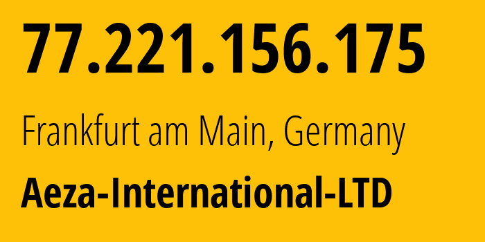 IP-адрес 77.221.156.175 (Франкфурт, Гессен, Германия) определить местоположение, координаты на карте, ISP провайдер AS210644 Aeza-International-LTD // кто провайдер айпи-адреса 77.221.156.175