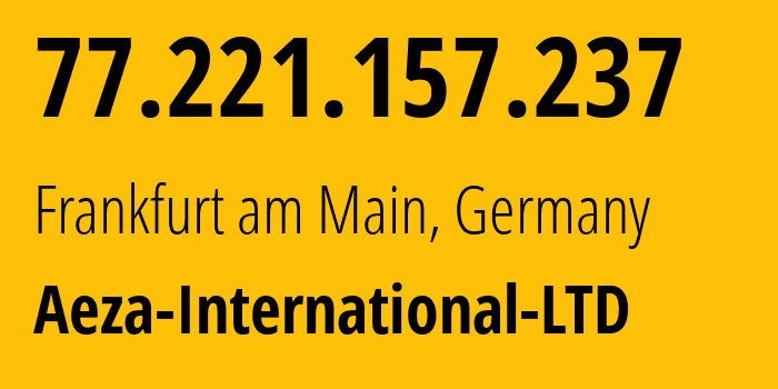 IP-адрес 77.221.157.237 (Франкфурт, Гессен, Германия) определить местоположение, координаты на карте, ISP провайдер AS210644 Aeza-International-LTD // кто провайдер айпи-адреса 77.221.157.237