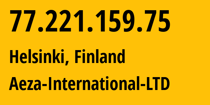 IP address 77.221.159.75 (Helsinki, Uusimaa, Finland) get location, coordinates on map, ISP provider AS210644 Aeza-International-LTD // who is provider of ip address 77.221.159.75, whose IP address