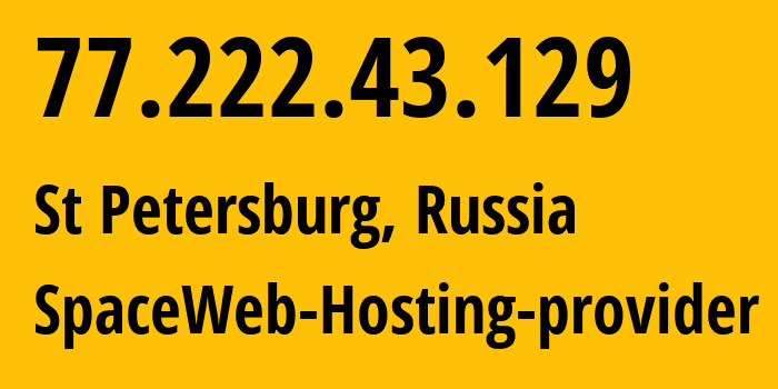 IP address 77.222.43.129 (St Petersburg, St.-Petersburg, Russia) get location, coordinates on map, ISP provider AS44112 SpaceWeb-Hosting-provider // who is provider of ip address 77.222.43.129, whose IP address