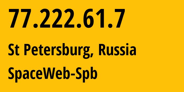 IP address 77.222.61.7 (St Petersburg, St.-Petersburg, Russia) get location, coordinates on map, ISP provider AS44112 SpaceWeb-Spb // who is provider of ip address 77.222.61.7, whose IP address