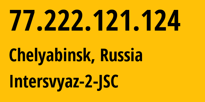 IP address 77.222.121.124 get location, coordinates on map, ISP provider AS8369 Intersvyaz-2-JSC // who is provider of ip address 77.222.121.124, whose IP address