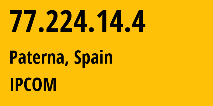 IP address 77.224.14.4 (Paterna, Valencia, Spain) get location, coordinates on map, ISP provider AS12430 IPCOM // who is provider of ip address 77.224.14.4, whose IP address