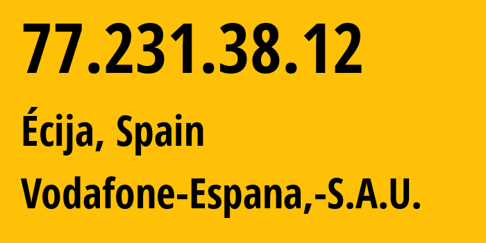 IP address 77.231.38.12 (Madrigalejo, Extremadura, Spain) get location, coordinates on map, ISP provider AS12430 Vodafone-Espana,-S.A.U. // who is provider of ip address 77.231.38.12, whose IP address