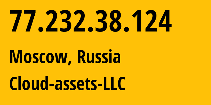 IP address 77.232.38.124 (Moscow, Moscow, Russia) get location, coordinates on map, ISP provider AS212441 Cloud-assets-LLC // who is provider of ip address 77.232.38.124, whose IP address