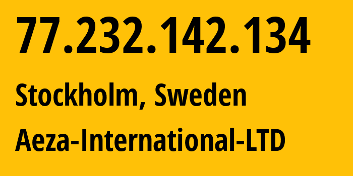 IP address 77.232.142.134 (Stockholm, Stockholm County, Sweden) get location, coordinates on map, ISP provider AS210644 Aeza-International-LTD // who is provider of ip address 77.232.142.134, whose IP address