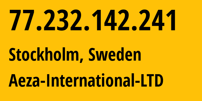 IP address 77.232.142.241 (Stockholm, Stockholm County, Sweden) get location, coordinates on map, ISP provider AS210644 Aeza-International-LTD // who is provider of ip address 77.232.142.241, whose IP address