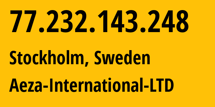 IP address 77.232.143.248 (Stockholm, Stockholm County, Sweden) get location, coordinates on map, ISP provider AS210644 Aeza-International-LTD // who is provider of ip address 77.232.143.248, whose IP address